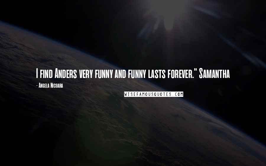 Angela Nicoara Quotes: I find Anders very funny and funny lasts forever." Samantha