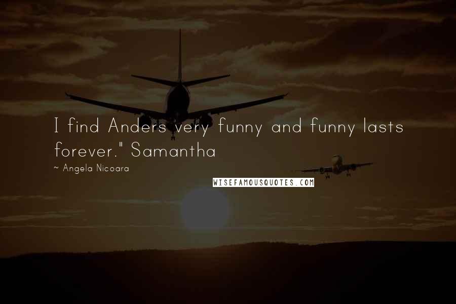 Angela Nicoara Quotes: I find Anders very funny and funny lasts forever." Samantha