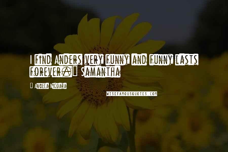 Angela Nicoara Quotes: I find Anders very funny and funny lasts forever." Samantha