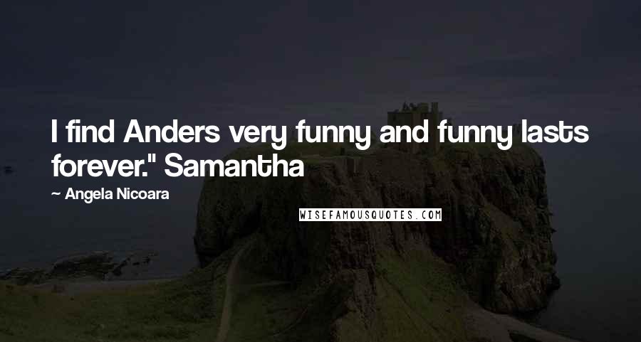 Angela Nicoara Quotes: I find Anders very funny and funny lasts forever." Samantha