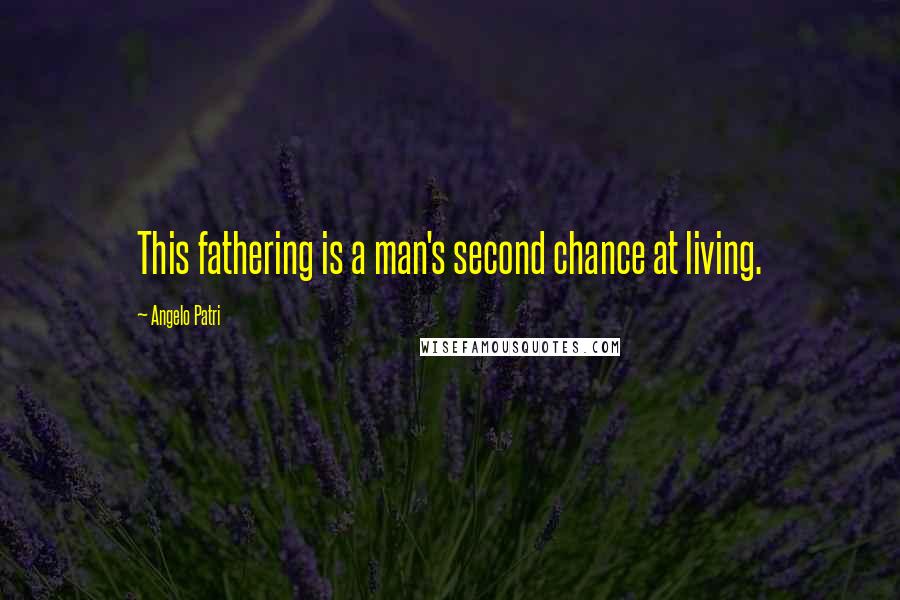 Angelo Patri Quotes: This fathering is a man's second chance at living.