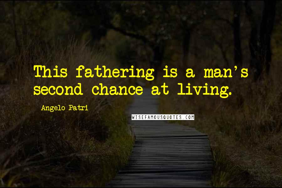 Angelo Patri Quotes: This fathering is a man's second chance at living.