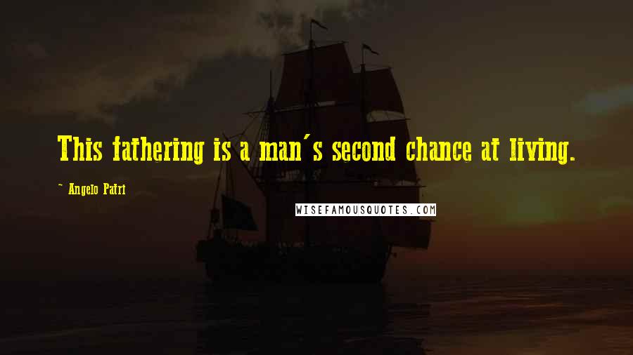 Angelo Patri Quotes: This fathering is a man's second chance at living.