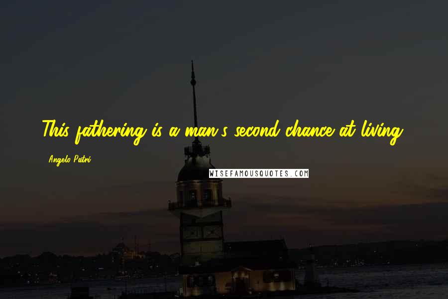Angelo Patri Quotes: This fathering is a man's second chance at living.