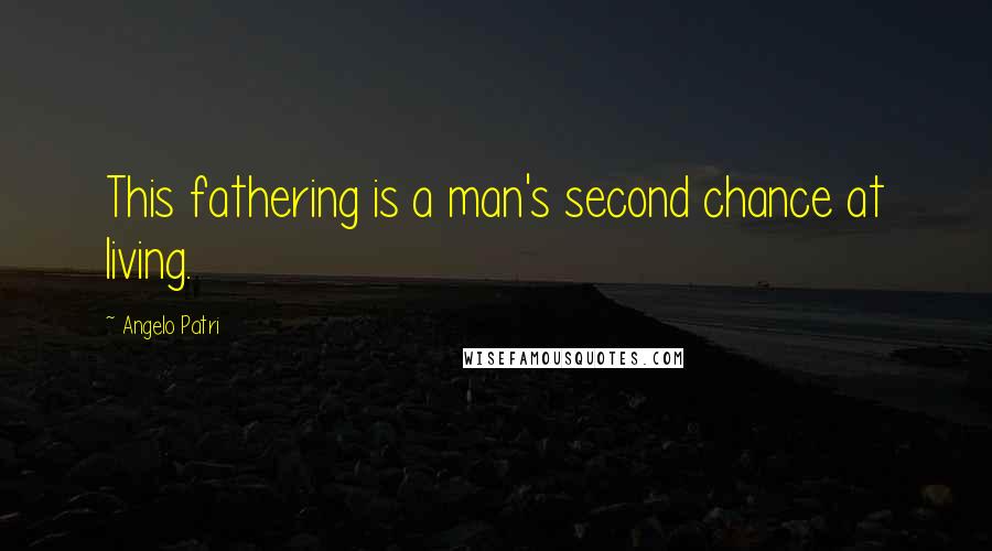 Angelo Patri Quotes: This fathering is a man's second chance at living.