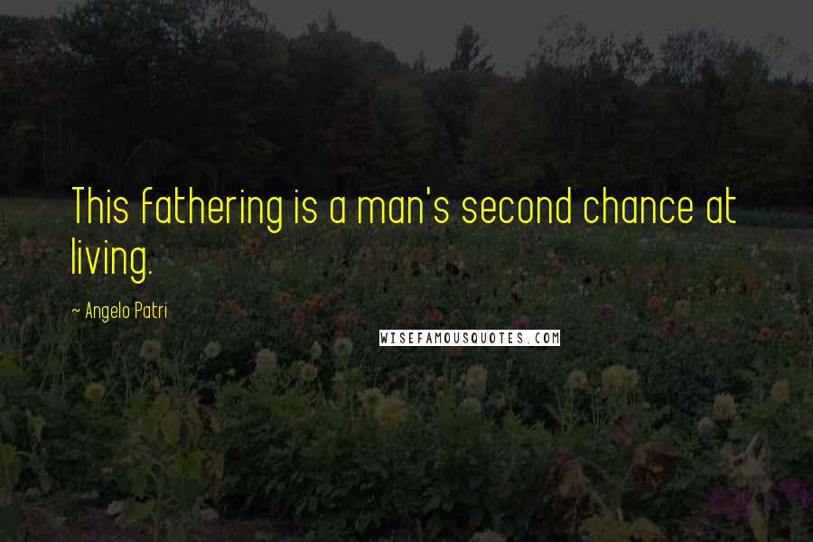 Angelo Patri Quotes: This fathering is a man's second chance at living.