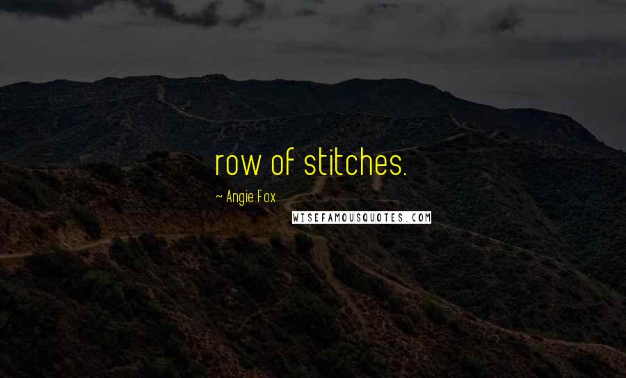 Angie Fox Quotes: row of stitches.