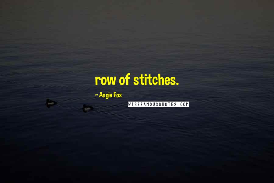 Angie Fox Quotes: row of stitches.