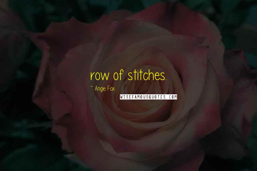 Angie Fox Quotes: row of stitches.