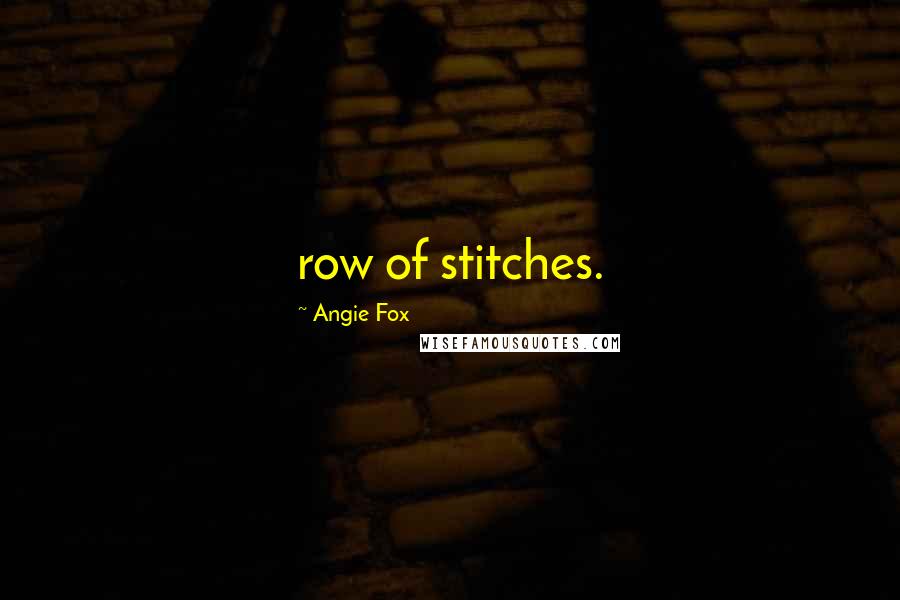 Angie Fox Quotes: row of stitches.