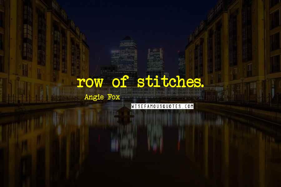 Angie Fox Quotes: row of stitches.