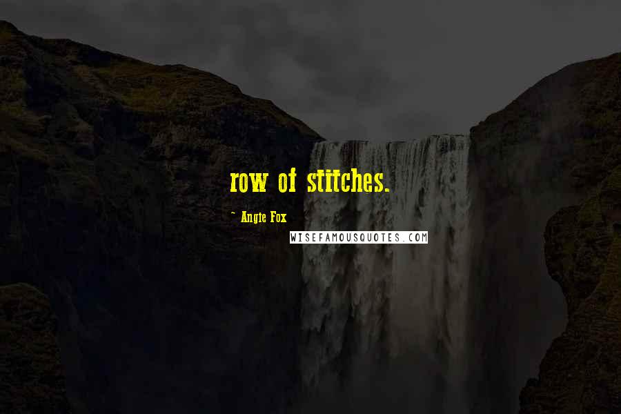 Angie Fox Quotes: row of stitches.