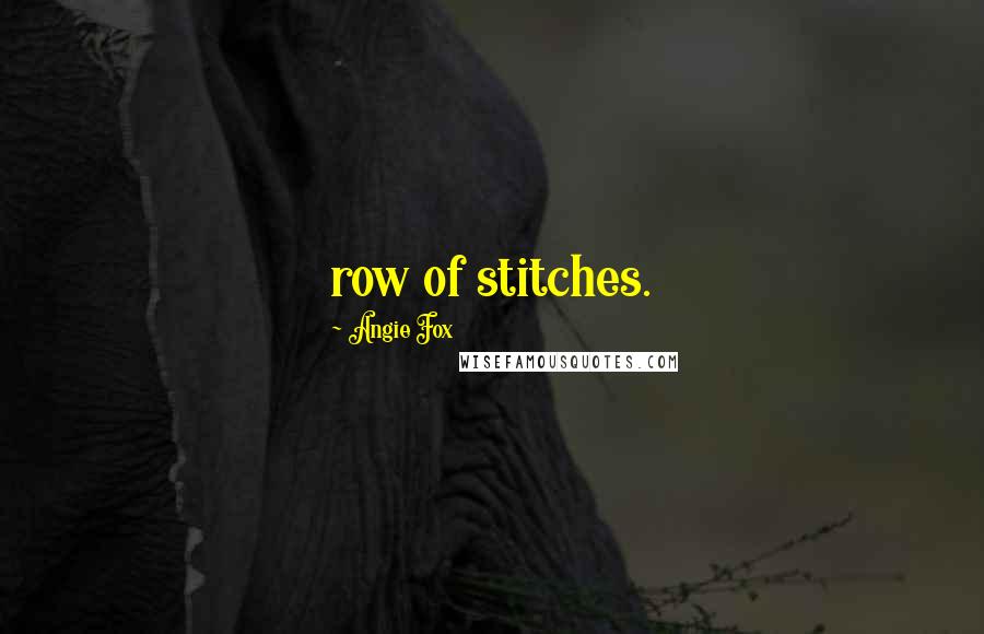 Angie Fox Quotes: row of stitches.