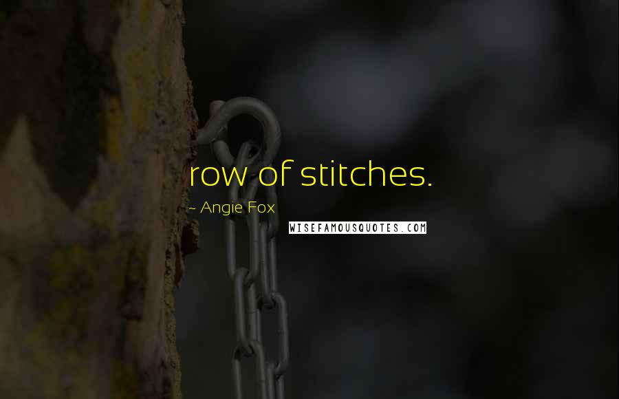 Angie Fox Quotes: row of stitches.