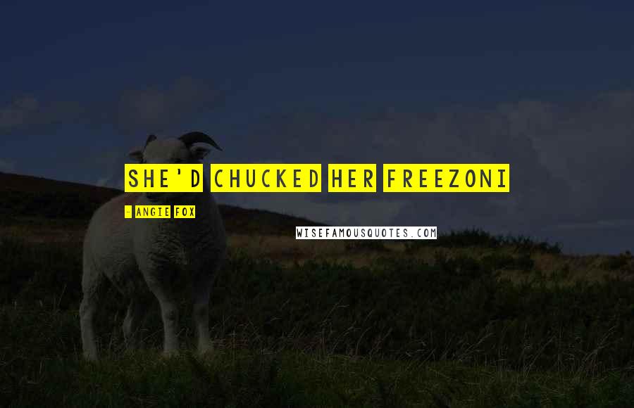 Angie Fox Quotes: She'd chucked her Freezoni