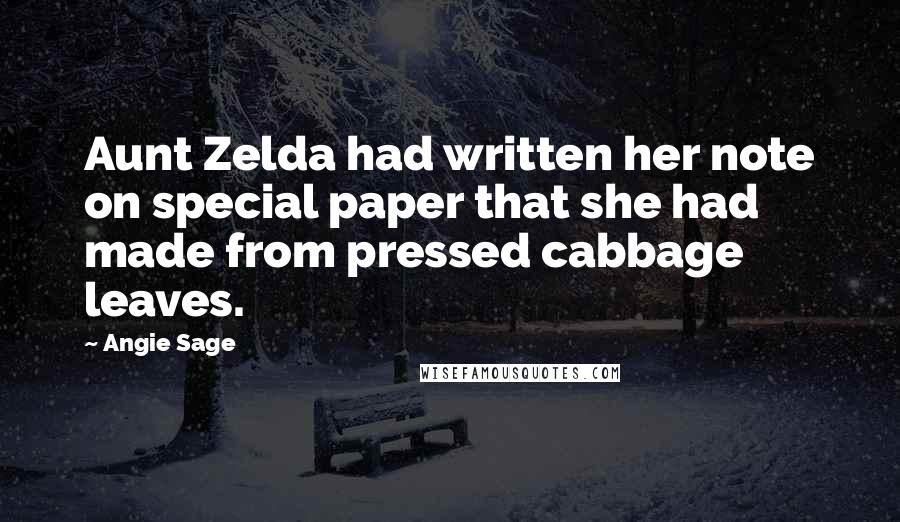 Angie Sage Quotes: Aunt Zelda had written her note on special paper that she had made from pressed cabbage leaves.