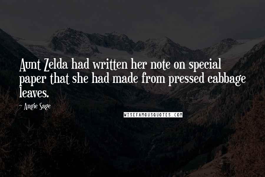 Angie Sage Quotes: Aunt Zelda had written her note on special paper that she had made from pressed cabbage leaves.