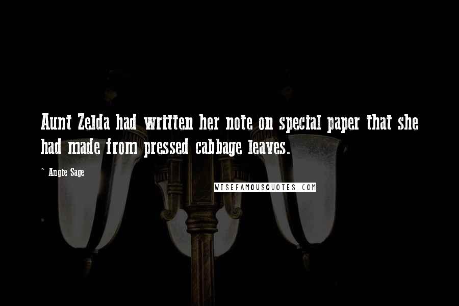 Angie Sage Quotes: Aunt Zelda had written her note on special paper that she had made from pressed cabbage leaves.