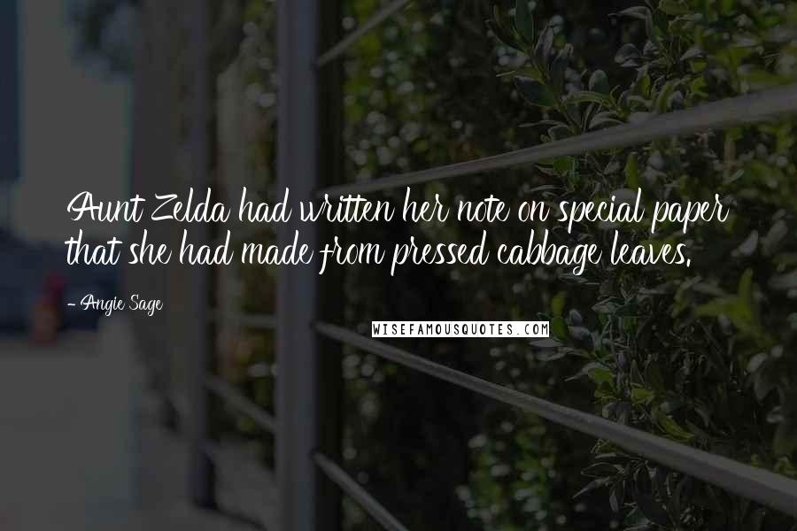 Angie Sage Quotes: Aunt Zelda had written her note on special paper that she had made from pressed cabbage leaves.