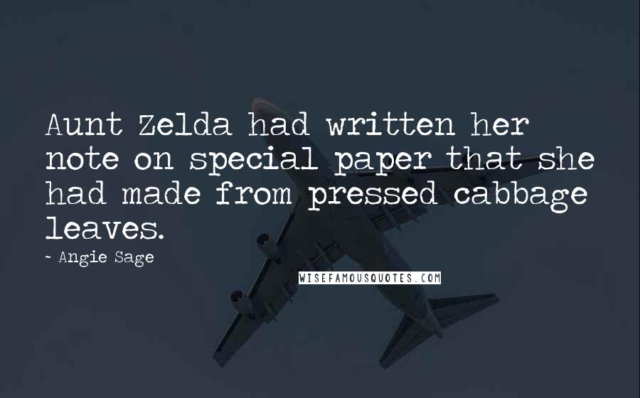 Angie Sage Quotes: Aunt Zelda had written her note on special paper that she had made from pressed cabbage leaves.