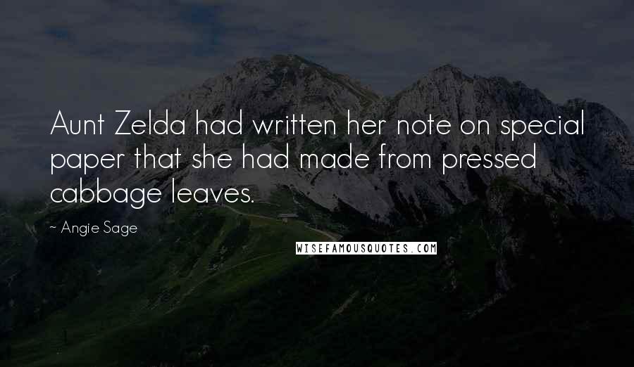 Angie Sage Quotes: Aunt Zelda had written her note on special paper that she had made from pressed cabbage leaves.