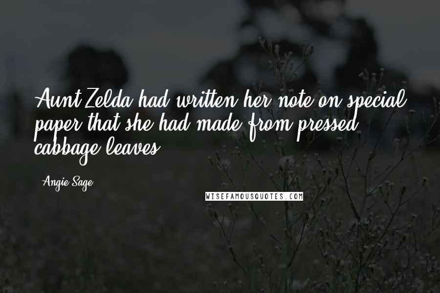 Angie Sage Quotes: Aunt Zelda had written her note on special paper that she had made from pressed cabbage leaves.