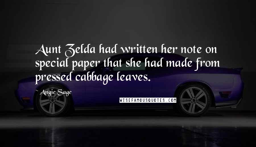 Angie Sage Quotes: Aunt Zelda had written her note on special paper that she had made from pressed cabbage leaves.