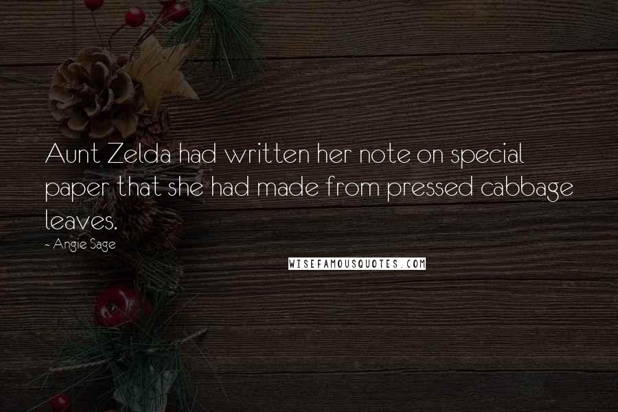 Angie Sage Quotes: Aunt Zelda had written her note on special paper that she had made from pressed cabbage leaves.