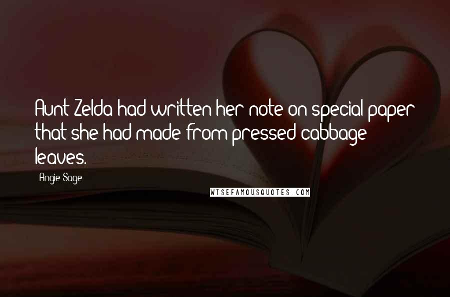 Angie Sage Quotes: Aunt Zelda had written her note on special paper that she had made from pressed cabbage leaves.