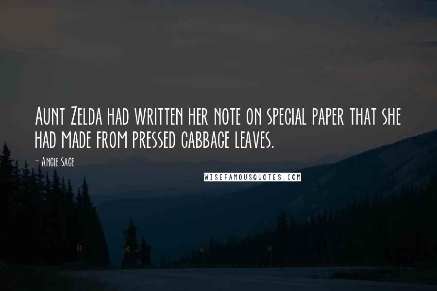 Angie Sage Quotes: Aunt Zelda had written her note on special paper that she had made from pressed cabbage leaves.