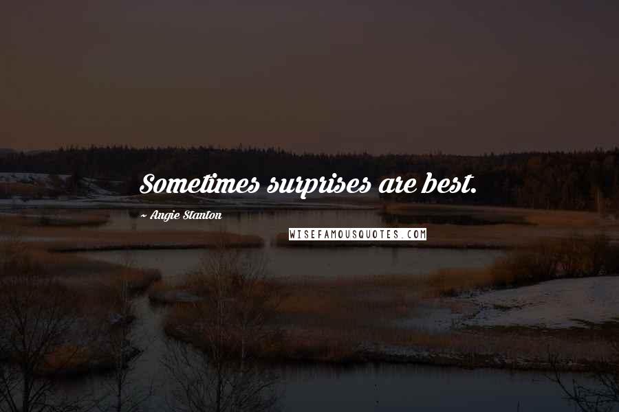 Angie Stanton Quotes: Sometimes surprises are best.