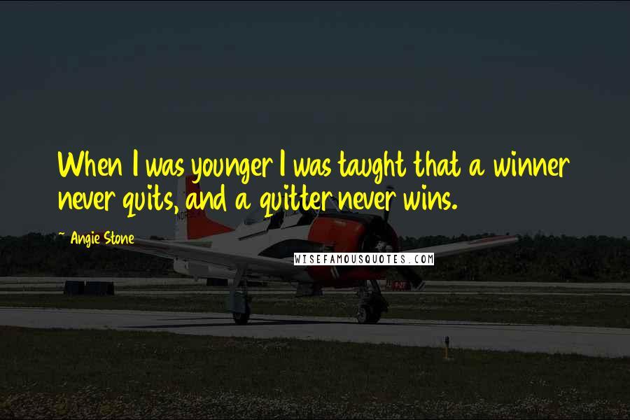 Angie Stone Quotes: When I was younger I was taught that a winner never quits, and a quitter never wins.