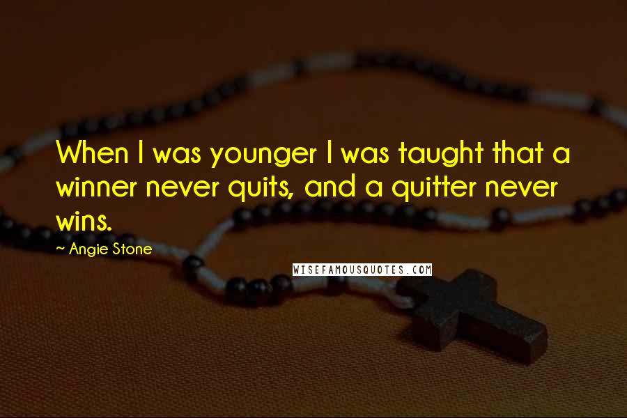 Angie Stone Quotes: When I was younger I was taught that a winner never quits, and a quitter never wins.