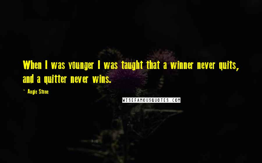 Angie Stone Quotes: When I was younger I was taught that a winner never quits, and a quitter never wins.