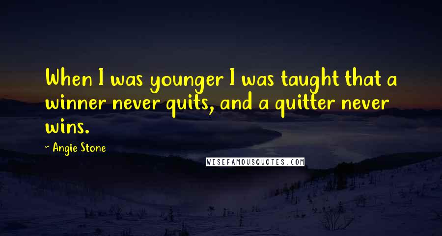 Angie Stone Quotes: When I was younger I was taught that a winner never quits, and a quitter never wins.