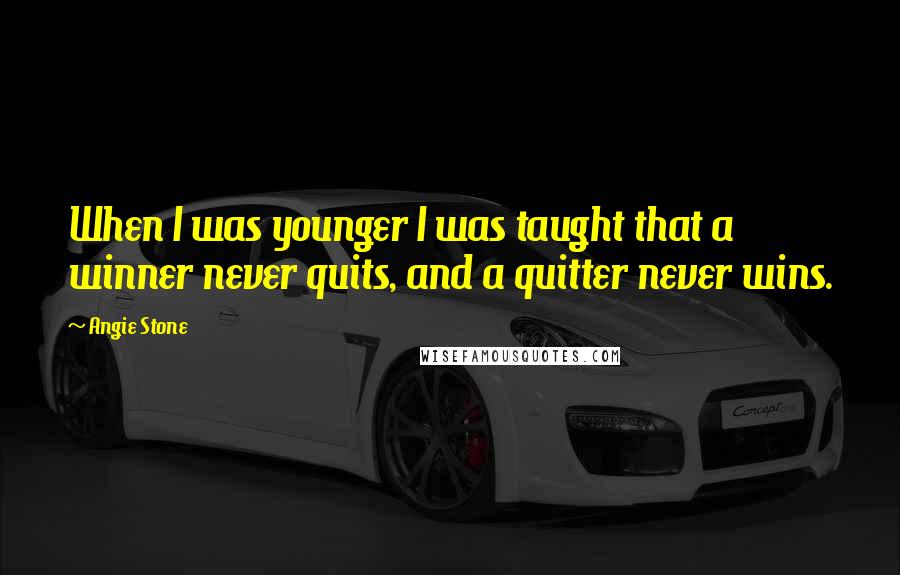 Angie Stone Quotes: When I was younger I was taught that a winner never quits, and a quitter never wins.