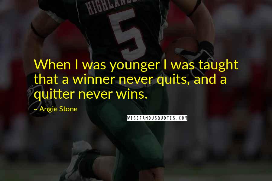 Angie Stone Quotes: When I was younger I was taught that a winner never quits, and a quitter never wins.