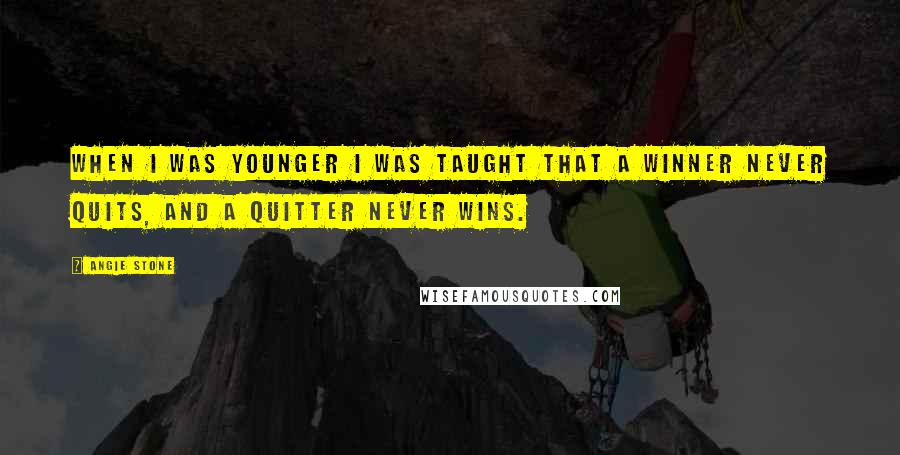 Angie Stone Quotes: When I was younger I was taught that a winner never quits, and a quitter never wins.