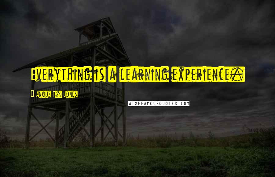 Angus T. Jones Quotes: Everything is a learning experience.