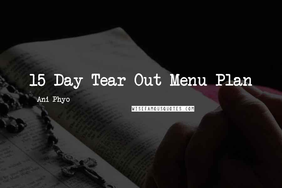 Ani Phyo Quotes: 15-Day Tear-Out Menu Plan