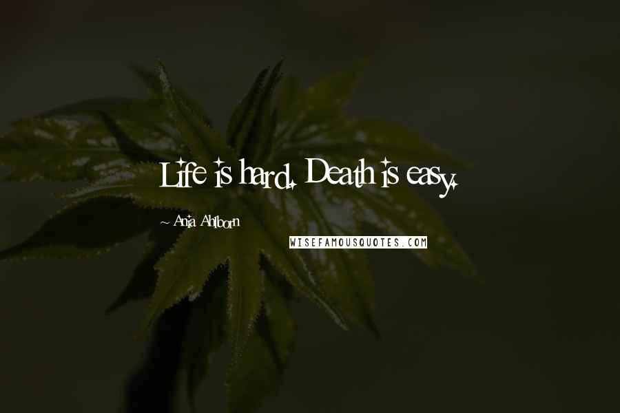 Ania Ahlborn Quotes: Life is hard. Death is easy.