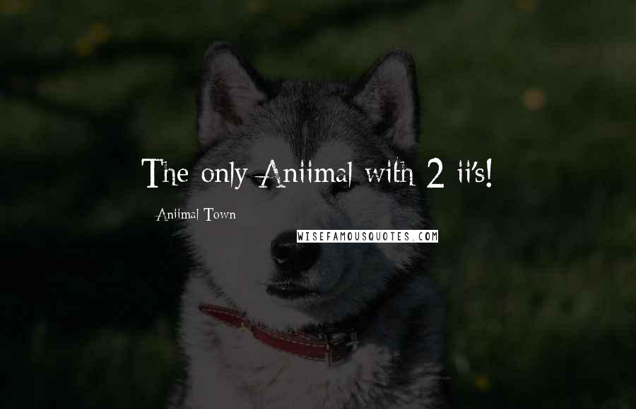 Aniimal Town Quotes: The only Aniimal with 2 ii's!