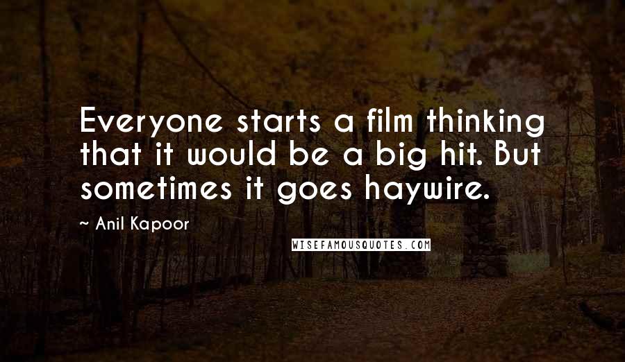 Anil Kapoor Quotes: Everyone starts a film thinking that it would be a big hit. But sometimes it goes haywire.