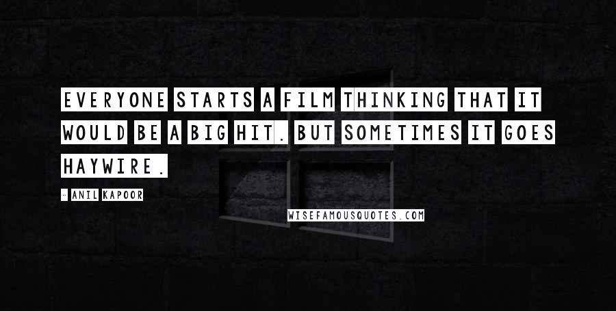 Anil Kapoor Quotes: Everyone starts a film thinking that it would be a big hit. But sometimes it goes haywire.