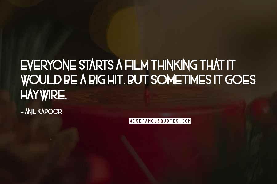 Anil Kapoor Quotes: Everyone starts a film thinking that it would be a big hit. But sometimes it goes haywire.