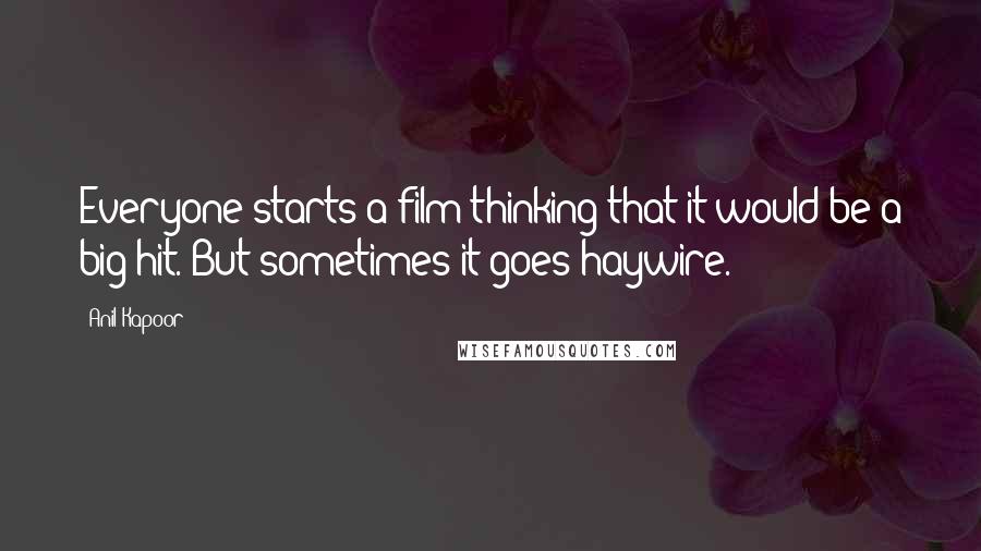 Anil Kapoor Quotes: Everyone starts a film thinking that it would be a big hit. But sometimes it goes haywire.