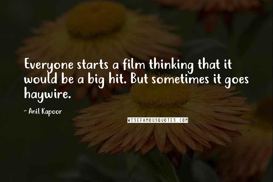 Anil Kapoor Quotes: Everyone starts a film thinking that it would be a big hit. But sometimes it goes haywire.