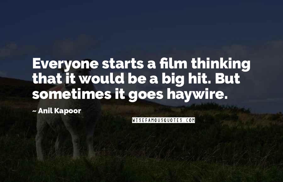 Anil Kapoor Quotes: Everyone starts a film thinking that it would be a big hit. But sometimes it goes haywire.