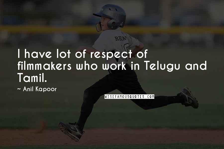 Anil Kapoor Quotes: I have lot of respect of filmmakers who work in Telugu and Tamil.