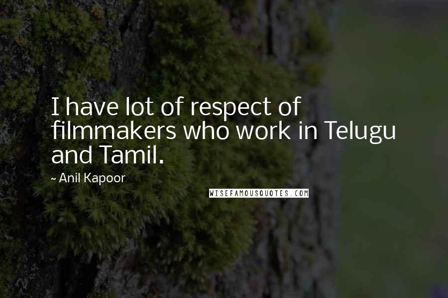 Anil Kapoor Quotes: I have lot of respect of filmmakers who work in Telugu and Tamil.